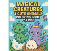 Magical Creatures & Cute Animals Coloring Book for Kids: Fun Coloring Pages with Unicorns, Dragons, Mermaids & More!