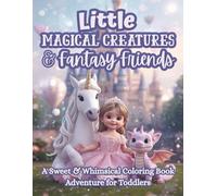 Magical Creatures & Fantasy Friends: A Whimsical Coloring Adventure for Young Artists | Cute & Easy Fantasy Coloring Book for Kids Ages 3-6