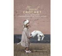 Magical Crochet: 13 Charming Patterns for Imaginative Crowns, Wings, Unicorns, and More