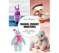 Magical Crochet Miniatures: 20 Enchanting Amigurumi Projects Book