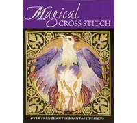 Magical Cross Stitch : Over 25 Enchanting Fantasy Designs
