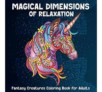 Magical Dimensions of Relaxation: Fantasy Creatures Coloring Book for Adults (Mandalas Coloring Books)