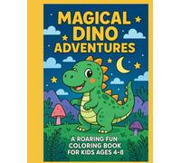 Magical Dino Adventures: A Roaring Fun Coloring Book for Kids Ages 4-8