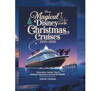 MAGICAL DISNEY CHRISTMAS CRUISES 2025-2026: Itineraries, Insider Tips & Holiday Experiences Around the World