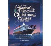 MAGICAL DISNEY CHRISTMAS CRUISES 2025-2026: Itineraries, Insider Tips & Holiday Experiences Around the World