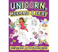 Magical Dot-to-Dot Adventure - Unicorns, Mermaids & Fairies for Kids 4-8: A Fun and Magical Connect-the-Dots Adventure with Cute Unicorns, Beautiful Mermaids, and Enchanting Fairies