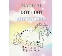 Magical Dot-to-Dot Adventures: Unicorn Adventures Through Numbers