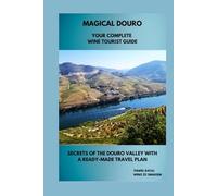 Magical Douro - Your Complete Wine Tour Guide - Secrets of the Douro Valley with a Ready-Made Travel Plan