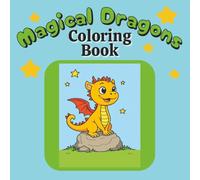 Magical Dragons Coloring Book: A Whimsical Fantasy Coloring Adventure for Kids and Adults