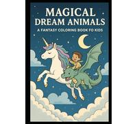 Magical Dream Animals: A Fantasy Coloring Book for Kids