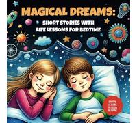 Magical Dreams - Short Bedtime Stories With Life Lessons: 20 Inspiring Tales for kids ages 5-8.