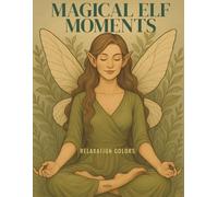 Magical elf moments: A fairytale coloring book for adults - full of elves, leaves & magic