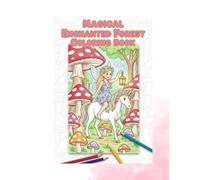 magical enchanted forest coloring book - magisches Malbuch für einen verwunschenen Wald: Magical Enchanted Forest Coloring Book 42 Pages of Fairies, Dwarves, Unicorns, Mermaids & Forest Animals