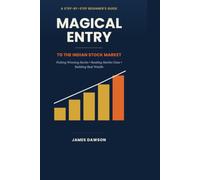 Magical Entry to the Indian Stock Market: A Step-by-Step Beginner’s Guide to Picking Winning Stocks, Reading Market Data, and Building Real Wealth (Strategic Investment Series - India Specific)