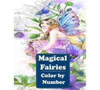 Magical Fairies Color by Number: Super Edition, Featuring Fantasy Coloring Pages with Beautiful Fairies and Lovely Flowers Perfect for Adults Relaxation and Coloring Gift Book Ideas
