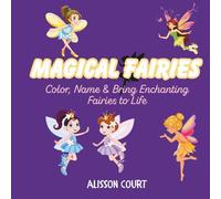 Magical Fairies Coloring Book for Kids, Teens & Adults: Enchanting Fairy Characters to Color, Name & Bring to Life | Whimsical Fantasy Scenes for Relaxation, Creativity & Mindfulness