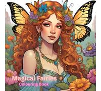 Magical Fairies Colouring Book: Enchanting Adventures Fairies Collection Gift for All Ages - Whimsical Fairy Designs to Inspire Creativity and Relaxation - Artistic Images