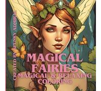 Magical Fairies: Magical and Relaxing Coloring Book: Enter the magical world of fairies to help take away your stress with a flick of a wand: FEATURING Color Test Pages