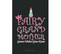 Magical Fairy Grandmother Grants Wishes Gives Kisses Notebook: Appreciation Notebook/Journal Homebook For your Grandma | 6"x9", 110 pages | Lined | Father's Day Gift Idea