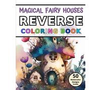 Magical Fairy Houses Reverse Coloring Book: Relaxation and Stress Relief through Drawing Lines on Watercolor Images