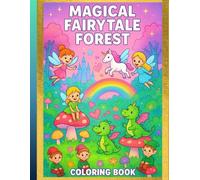 Magical Fairytale Forest: A Whimsical Adventure of Enchanted Creatures and Hidden Wonders-coloring book with 50 pages