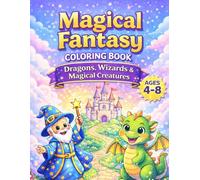 Magical Fantasy Coloring Book: Dragons, Wizards & Magical Creatures to Color for Kids Ages 4-8 (Magical Adventures Coloring Book Series for Kids Ages 4-8)