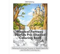 Magical Fantasy Worlds Pre-Shaded Coloring Book for Adults: Relaxing Enchanted Scenes to Spark Creativity and Mindful Coloring Joy (Grayscale Coloring)