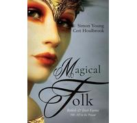 Magical Folk: British and Irish Fairies: 500 AD to the Present