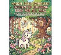 Magical Forest Adventures: Enchanted Coloring Book for All Ages: Explore Whimsical Woodland Creatures and Fairy Gardens in this Fun Activity Book