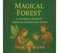 Magical Forest Coloring Book: 45 Whimsical Woodland Creatures and Mystical Nature Scenes to Color (Magical Forest Collection)