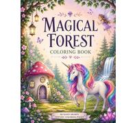 Magical Forest Coloring Book: Relaxing Fantasy Coloring Pages Filled with Fairies, Dragons, Unicorns, Woodland Creatures, Crystal Caves, Treehouses & Enchanted Forest Scenes