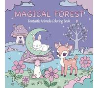 Magical Forest: Cozy Creatures Coloring Book: 25 Easy, Cute and Relaxing Coloring Pages Featuring Fantasy Animals, Fairies, and Simple Designs for Kids Ages 4-8 and Beginners