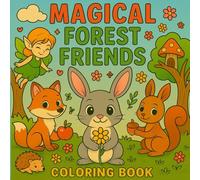 Magical Forest Friends Coloring Book: Whimsical Coloring Fun with Cute Forest Animals & Magical Fairies for Kids, Teens & Adults (Whimsical Animal Coloring Series)