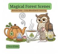 Magical Forest Scenes: Bold & Easy - Cozy Woodland Coloring (Animals and fantastic creatures)