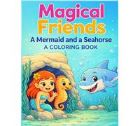 Magical Friends: A Mermaid and a Seahorse: A Coloring Book