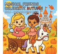Magical Friends Celebrate Autumn | An Enchanting Fall Coloring Book for Girls Ages 3-8: Fun & Easy Coloring Pages with Fairies, Unicorns, Princesses, ... & Castles (Magical Friends Coloring Books)