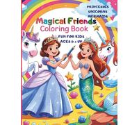 Magical Friends Coloring Book: Princesses Unicorns & Mermaids A Fantasy Coloring Adventure for Kids Ages 6 and Up