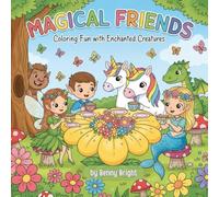 Magical Friends: Coloring Fun with Enchanted Creatures: A Fun Fantasy Coloring Book for Kids Ages 4-8