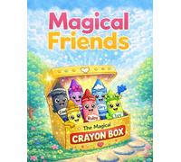 Magical Friends: The Magical Crayon Box: A Fun Coloring Adventure with Cute Crayon Characters, Creativity, and Activity Pages for Kids