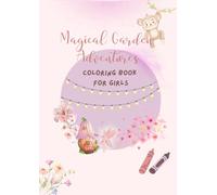 Magical Garden Adventures: A fun and magical coloring book for girls ages 4+, full of fairies, animals, flowers and more!