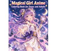 Magical Girl Anime Coloring Book for Teens and Adults: Sparkling Transformations, Ribbon Wands, Starry Skies and Dreamy Hero Outfits for Creative Coloring