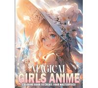 Magical Girls Anime Coloring Book: Fantasy Escapes Coloring Pages Featuring Cute Manga Girl Illustrations for Teens and Adults Seeking Relaxation and Creativity