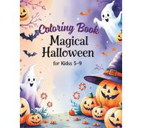 Magical Halloween Coloring Book for Kids Ages 5-9: Cute and Fun Spooky Designs with Pumpkins, Witches, Ghosts, and More