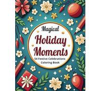 Magical Holiday Moments: 54 Festive Celebrations Coloring Book: Year-Round Celebration Artwork | From Christmas to Halloween, Birthdays to Anniversaries