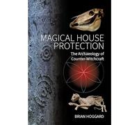 Magical House Protection : The Archaeology of Counter-Witchcraft by Brian ...