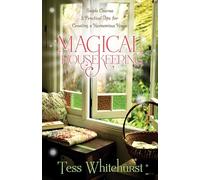 Magical Housekeeping: Simple Charms and Practical Tips for Creating a Harmonious Home