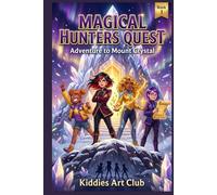 MAGICAL HUNTERS QUEST: Adventure to Mount Crystal (Magical Adventure stories)