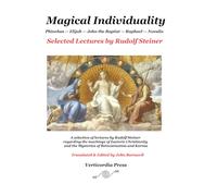 Magical Individuality: Selected Lectures by Rudolf Steiner: Phinehas - Elijah - John the Baptist - Raphael - Novalis