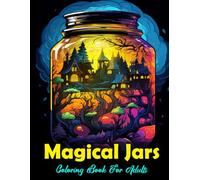 Magical Jars Coloring Book For Adults: Anxiety relief and relaxation colouring book for men and women / Relaxing adult coloring book with stress relieving designs to color