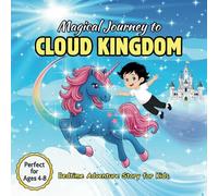 Magical Journey to Cloud Kingdom: Bedtime Adventure Story for Kids Ages 4-8 | Fall Asleep with Flying Unicorns, Rainbow Dreams, Talking Clouds & Starry Skies | Goodnight Book to Help Children Sleep